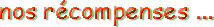 ils nous ont r�compens�s